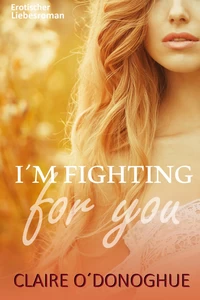 Titel: I´M FIGHTING for You (Erotischer Liebesroman)