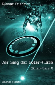 Titel: Der Sieg der Solar-Flare (Solar-Flare 1)