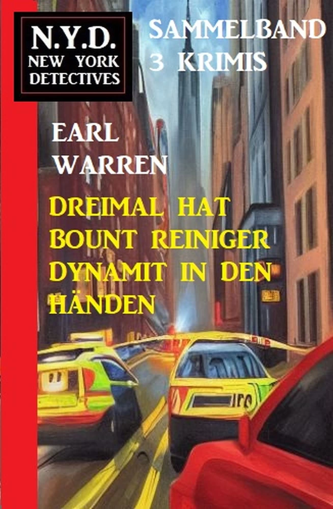 Titel: Dreimal hat Bount Reiniger Dynamit in den Händen: N.Y.D. New York Detectives Sammelband 3 Krimis