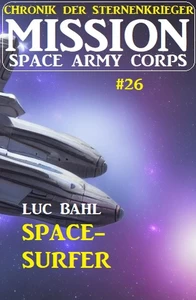 Titel: Mission Space Army Corps 26: Space-Surfer: Chronik der Sternenkrieger