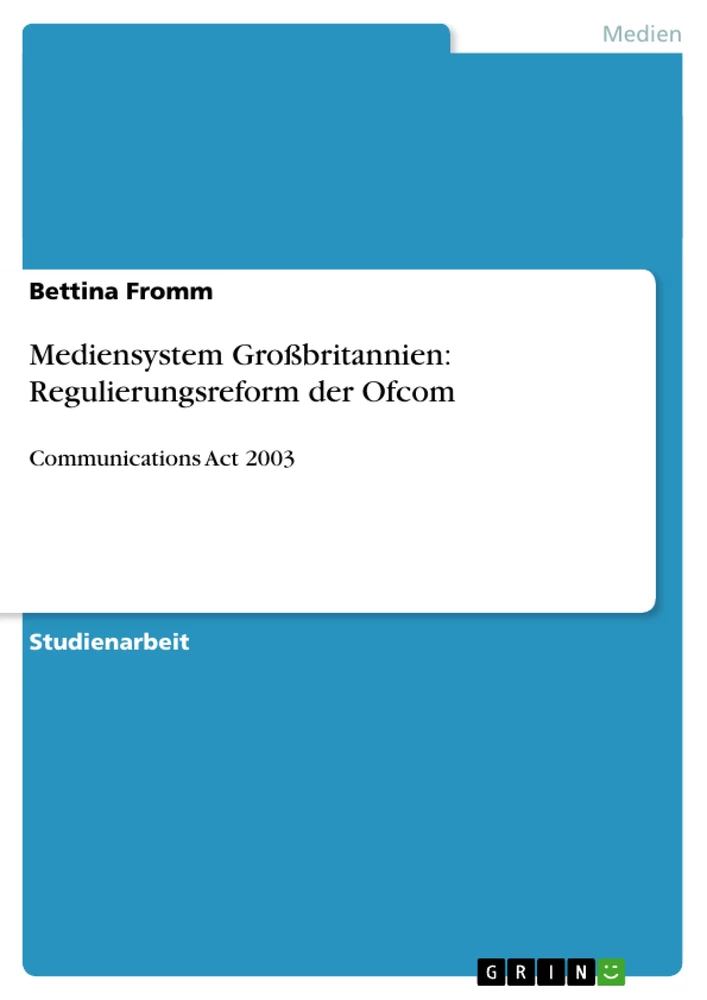 Titel: Mediensystem Großbritannien: Regulierungsreform der Ofcom