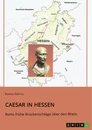 Title: Caesar in Hessen. Roms frühe Brückenschläge über den Rhein