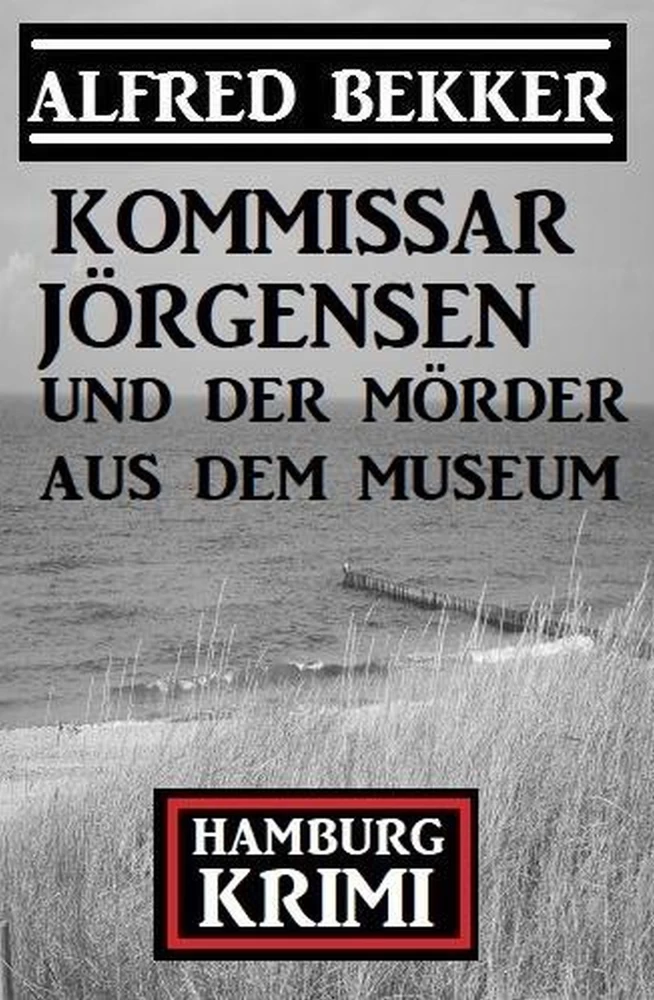 Titel: Kommissar Jörgensen und der Mörder aus dem Museum: Kommissar Jörgensen Hamburg Krimi