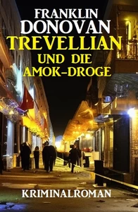 Titel: Trevellian und die Amok-Droge: Kriminalroman