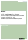 Título: ADHS im pädagogischen Kontext. Classroom Management, Lernstrategien für einzelne Schulfächer und didaktisch-methodische Überlegungen