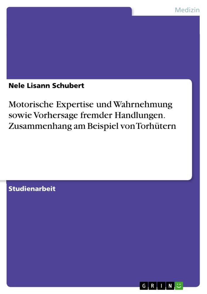 Título: Motorische Expertise und Wahrnehmung sowie Vorhersage fremder Handlungen. Zusammenhang am Beispiel von Torhütern