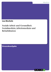 Titel: Soziale Arbeit und Gesundheit. Sozialmedizin, Arbeitsmedizin und Rehabilitation