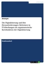 Title: Die Digitalisierung und ihre Herausforderungen. Reformen in IT-Abteilungen als organisatorische Kernfunktion der Digitalisierung