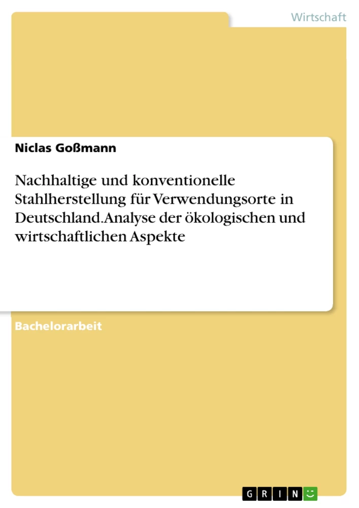 Titre: Nachhaltige und konventionelle Stahlherstellung für Verwendungsorte in Deutschland. Analyse der ökologischen und wirtschaftlichen Aspekte