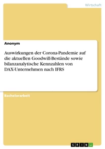 Titel: Auswirkungen der Corona-Pandemie auf die aktuellen Goodwill-Bestände sowie bilanzanalytische Kennzahlen von DAX-Unternehmen nach IFRS