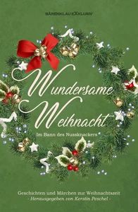 Titel: Wundersame Weihnacht – Im Bann des Nussknackers: Geschichten und Märchen zur Weihnachtszeit