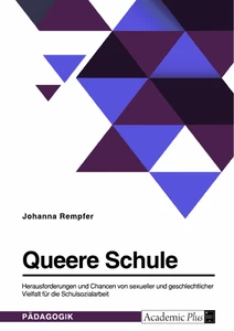 Title: Queere Schule. Herausforderungen und Chancen von sexueller und geschlechtlicher Vielfalt für die Schulsozialarbeit