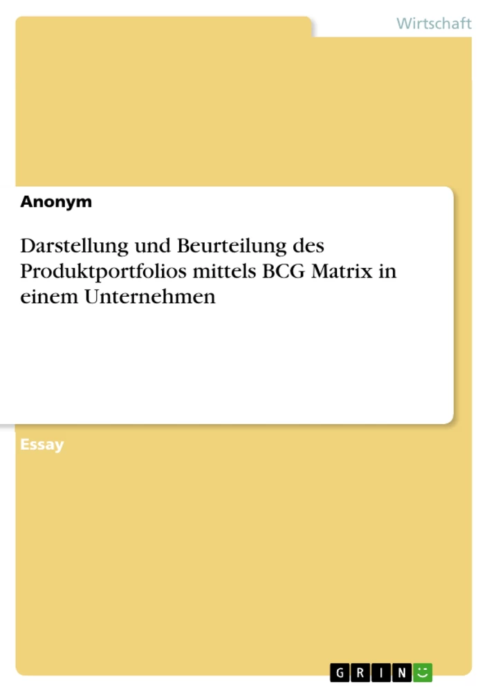 Title: Darstellung und Beurteilung des Produktportfolios mittels BCG Matrix in einem Unternehmen