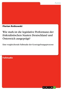Titel: Wie stark ist die legislative Performanz der föderalistischen Staaten Deutschland und Österreich ausgeprägt?