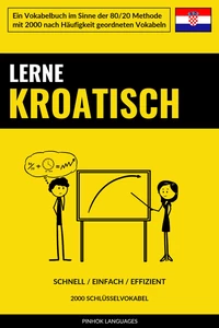 Titel: Lerne Kroatisch - Schnell / Einfach / Effizient
