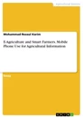 Titel: E-Agriculture and Smart Farmers. Mobile Phone Use for Agricultural Information