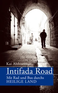 Titel: Intifada Road. Mit Rad und Bus durchs Heilige Land
