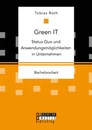 Titel: Green IT - Status Quo und Anwendungsmöglichkeiten in Unternehmen