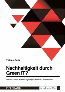 Title: Nachhaltigkeit durch Green IT? Status Quo und Anwendungsmöglichkeiten in Unternehmen