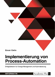 Title: Implementierung von Process-Automation. Erfolgsfaktoren für Change Management und Automatisierung
