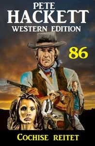 Titel: Cochise reitet: Pete Hackett Western Edition 86