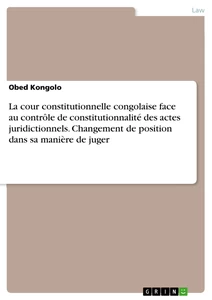 Titre: La cour constitutionnelle congolaise face au contrôle de constitutionnalité des actes juridictionnels. Changement de position dans sa manière de juger