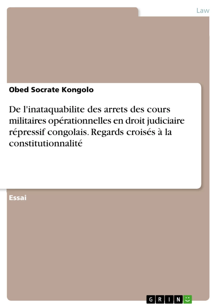 Title: De l'inataquabilite des arrets des cours militaires opérationnelles en droit judiciaire répressif congolais. Regards croisés à la constitutionnalité
