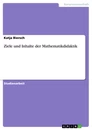 Titel: Ziele und Inhalte der Mathematikdidaktik