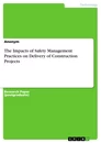 Title: The Impacts of Safety Management Practices on Delivery of Construction Projects