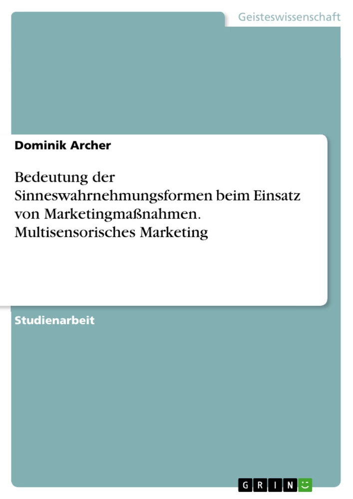 Titel: Bedeutung der Sinneswahrnehmungsformen beim Einsatz von Marketingmaßnahmen. Multisensorisches Marketing