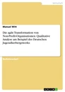 Titel: Die agile Transformation von Non-Profit-Organisationen. Qualitative Analyse am Beispiel des Deutschen Jugendherbergswerks