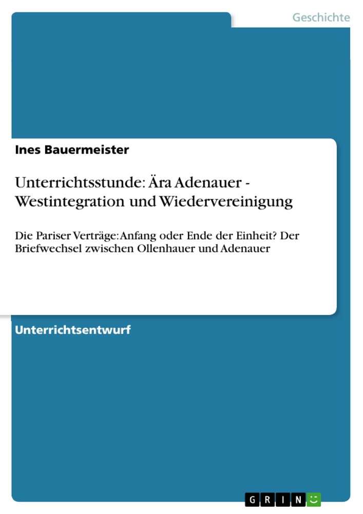 Titel: Unterrichtsstunde: Ära Adenauer - Westintegration und Wiedervereinigung