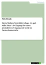 Título: Herta Müllers Text-Bild-Collage „Es gab stille Sätze“ als Zugang für einen produktiven Umgang mit Lyrik im Deutschunterricht