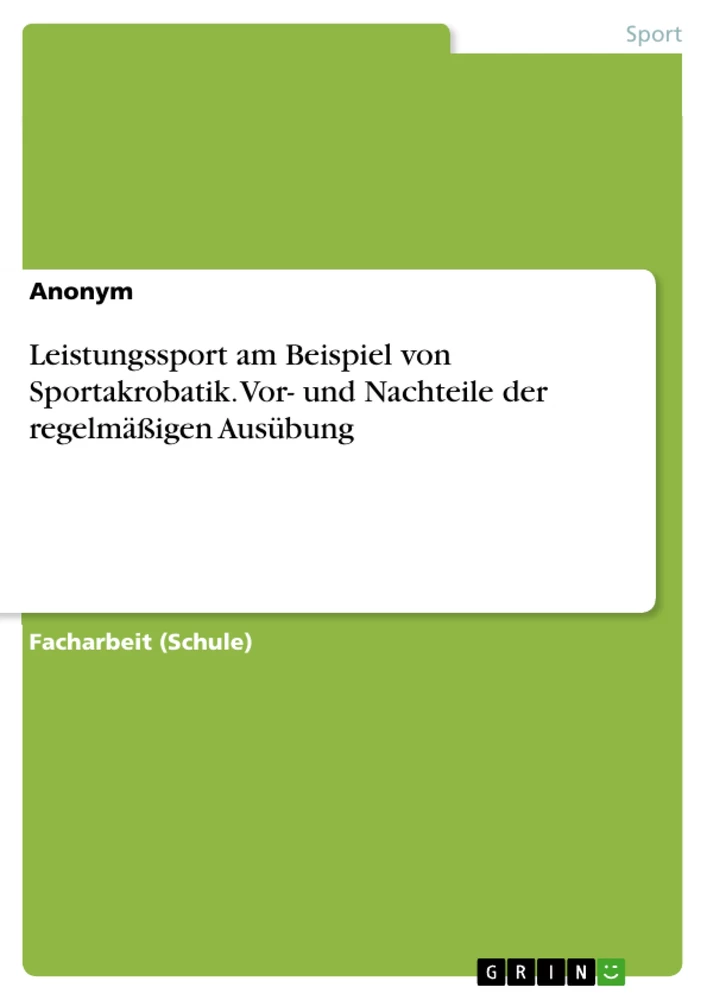 Title: Leistungssport am Beispiel von Sportakrobatik. Vor- und Nachteile der regelmäßigen Ausübung