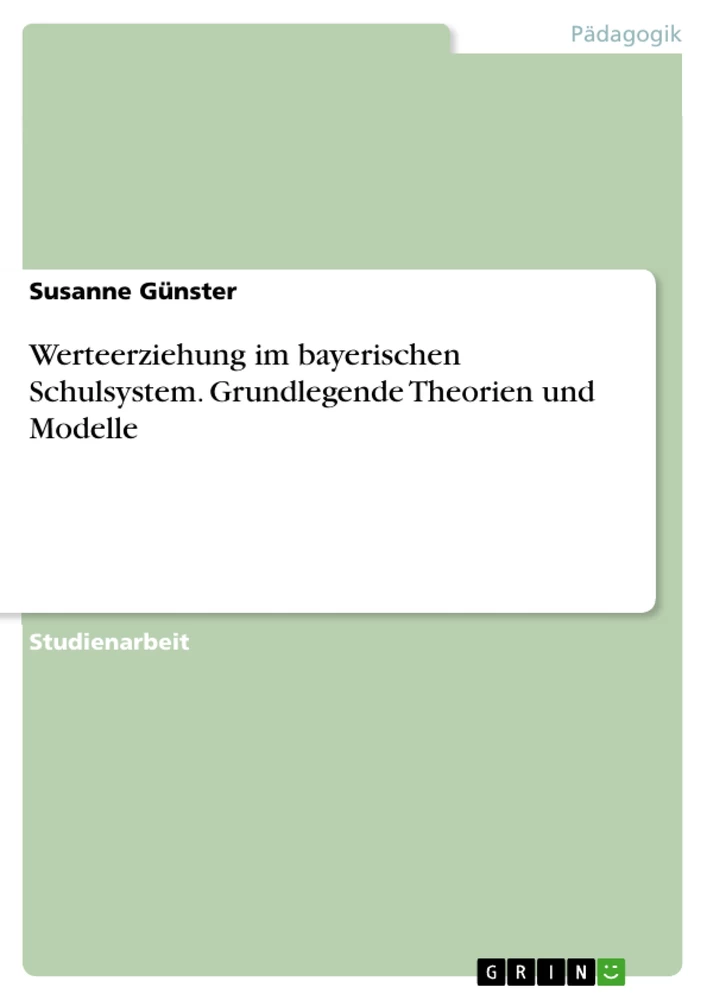 Title: Werteerziehung im bayerischen Schulsystem. Grundlegende Theorien und Modelle