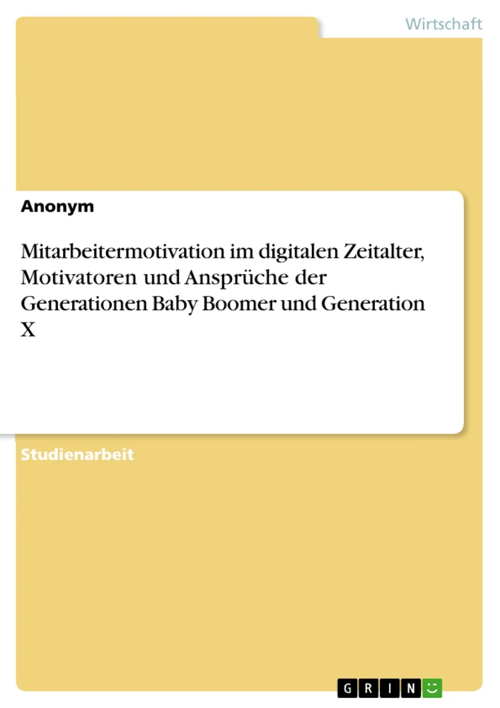 Title: Mitarbeitermotivation im digitalen Zeitalter, Motivatoren und Ansprüche der Generationen Baby Boomer und Generation X