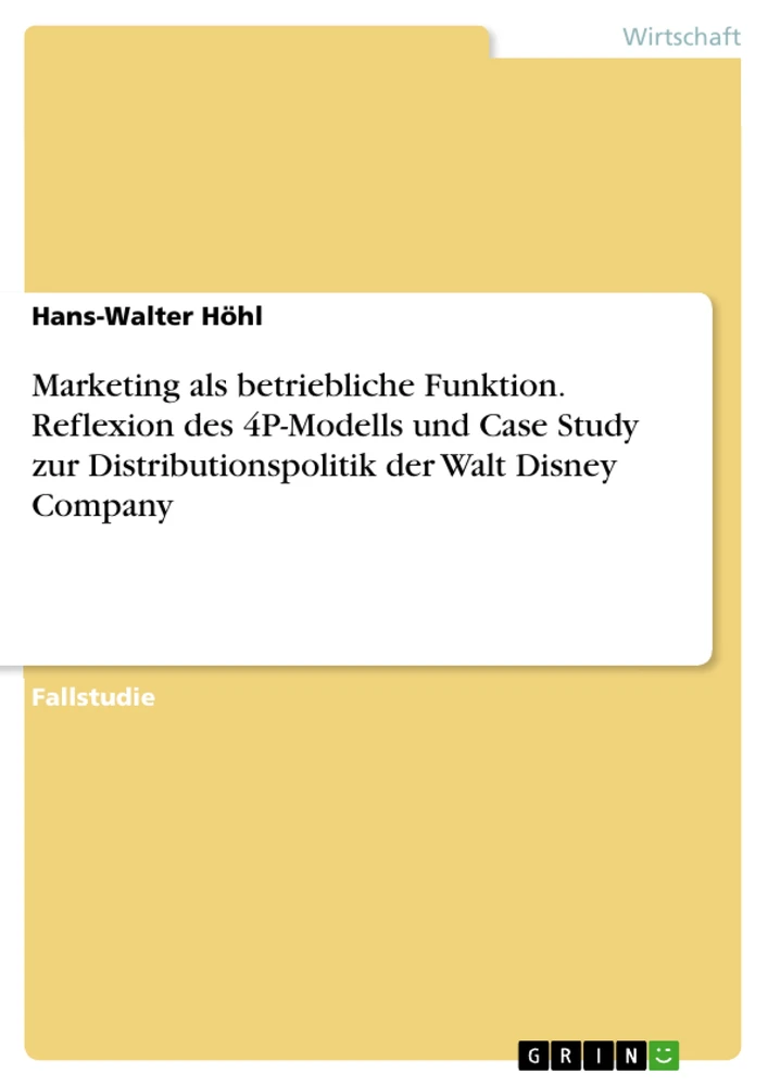 Titel: Marketing als betriebliche Funktion. Reflexion des 4P-Modells und Case Study zur Distributionspolitik der Walt Disney Company