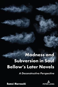 Title: Madness and Subversion in Saul Bellow’s Later Novels