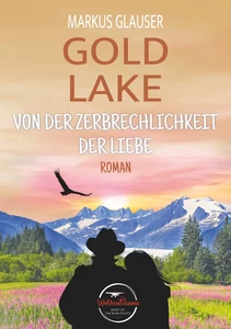 Titel: Gold Lake: Von der Zerbrechlichkeit der Liebe