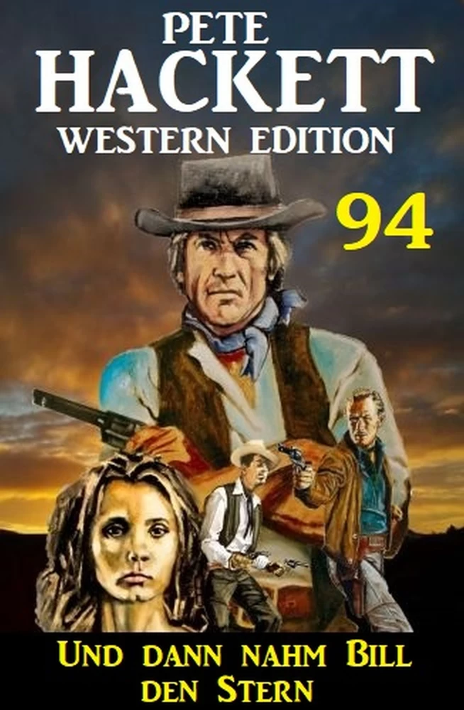 Titel: Und dann nahm Bill den Stern: Pete Hackett Western Edition 94