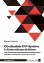 Título: Cloudbasierte ERP-Systeme in Unternehmen einführen. Relevante Einflussfaktoren, Potenziale und Risiken