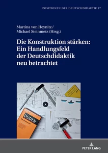 Title: Die Konstruktion stärken: Ein Handlungsfeld der Deutschdidaktik neu betrachtet