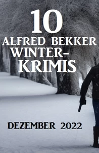 Titel: 10 Alfred Bekker Winterkrimis Dezember 2022