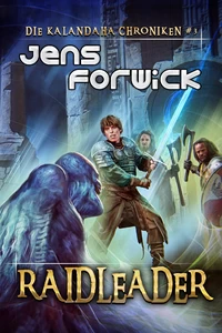 Titel: Raidleader (Die Kalandaha Chroniken Buch #3): LitRPG-Serie