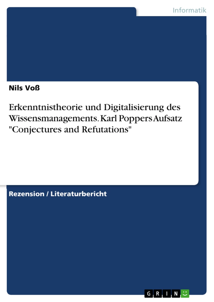 Titel: Erkenntnistheorie und Digitalisierung des Wissensmanagements. Karl Poppers Aufsatz "Conjectures and Refutations"