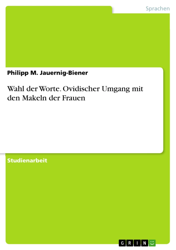 Titre: Wahl der Worte. Ovidischer Umgang mit den Makeln der Frauen