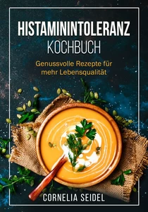 Titel: Histaminintoleranz Kochbuch