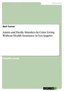 Titel: Asians and Pacific Islanders In Crisis: Living Without Health Insurance in Los Angeles