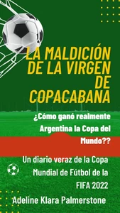 Titel: La maldición de la Virgen de Copacabana: ¿Cómo ganó realmente Argentina la Copa del Mundo? Un diario veraz de la Copa Mundial de Fútbol de la FIFA 2022