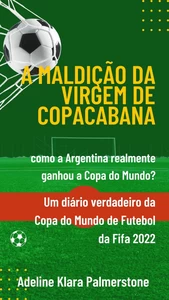 Titel: A maldição da Virgem de Copacabana: como a Argentina realmente ganhou a Copa do Mundo? Um diário verdadeiro da Copa do Mundo de Futebol da Fifa 2022